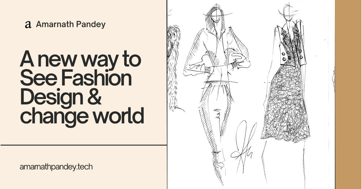 A new way to see Fashion Design & Change world