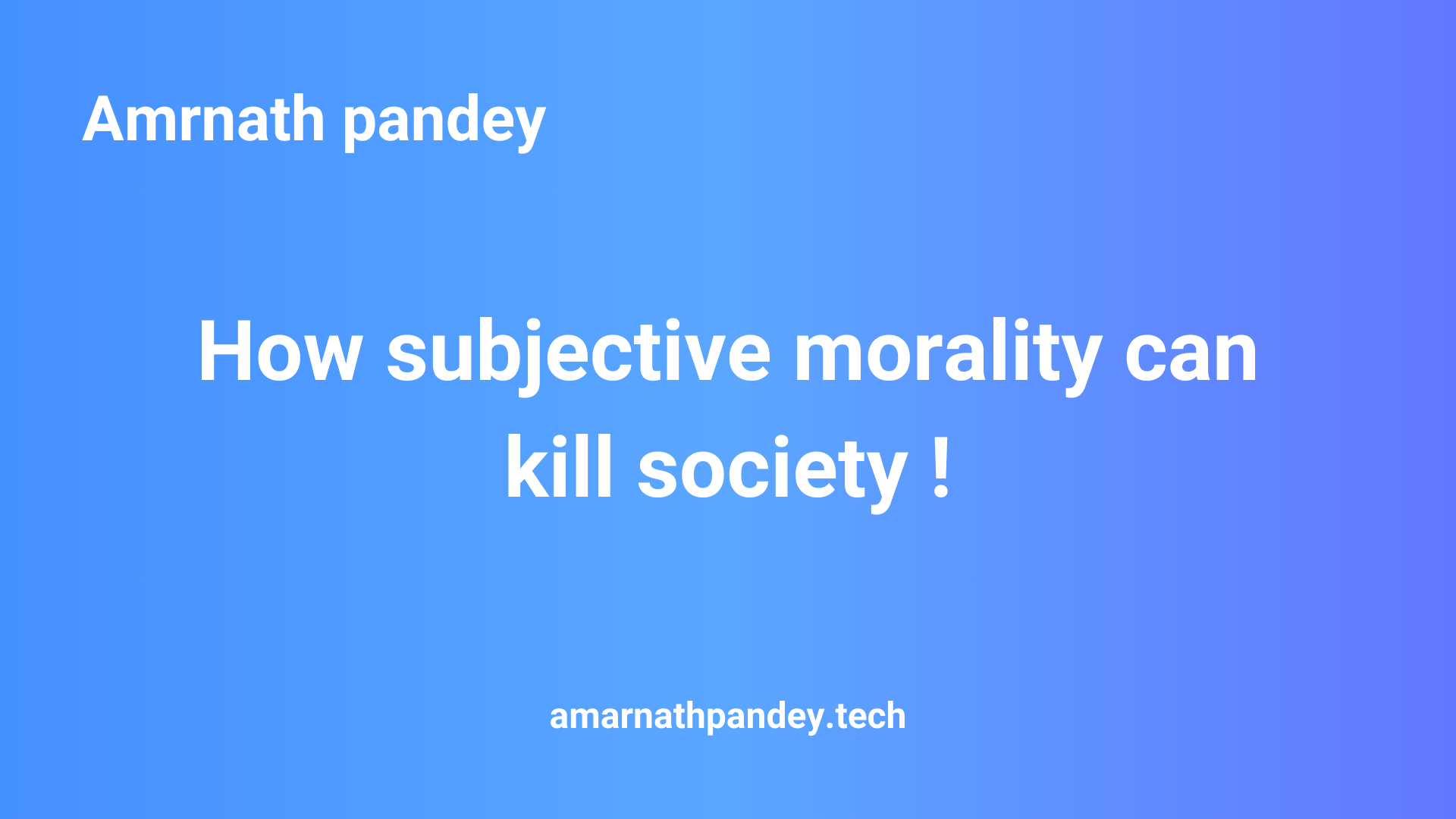 How subjective morality can kill society ?