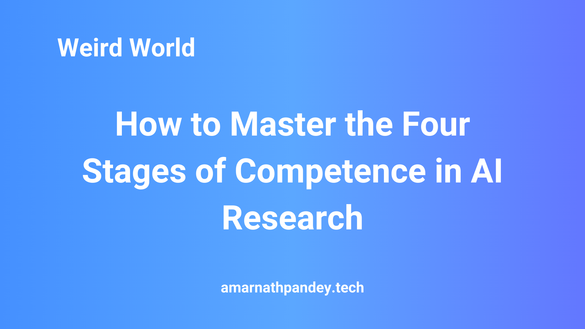 How to Master the Four Stages of Competence in AI Research