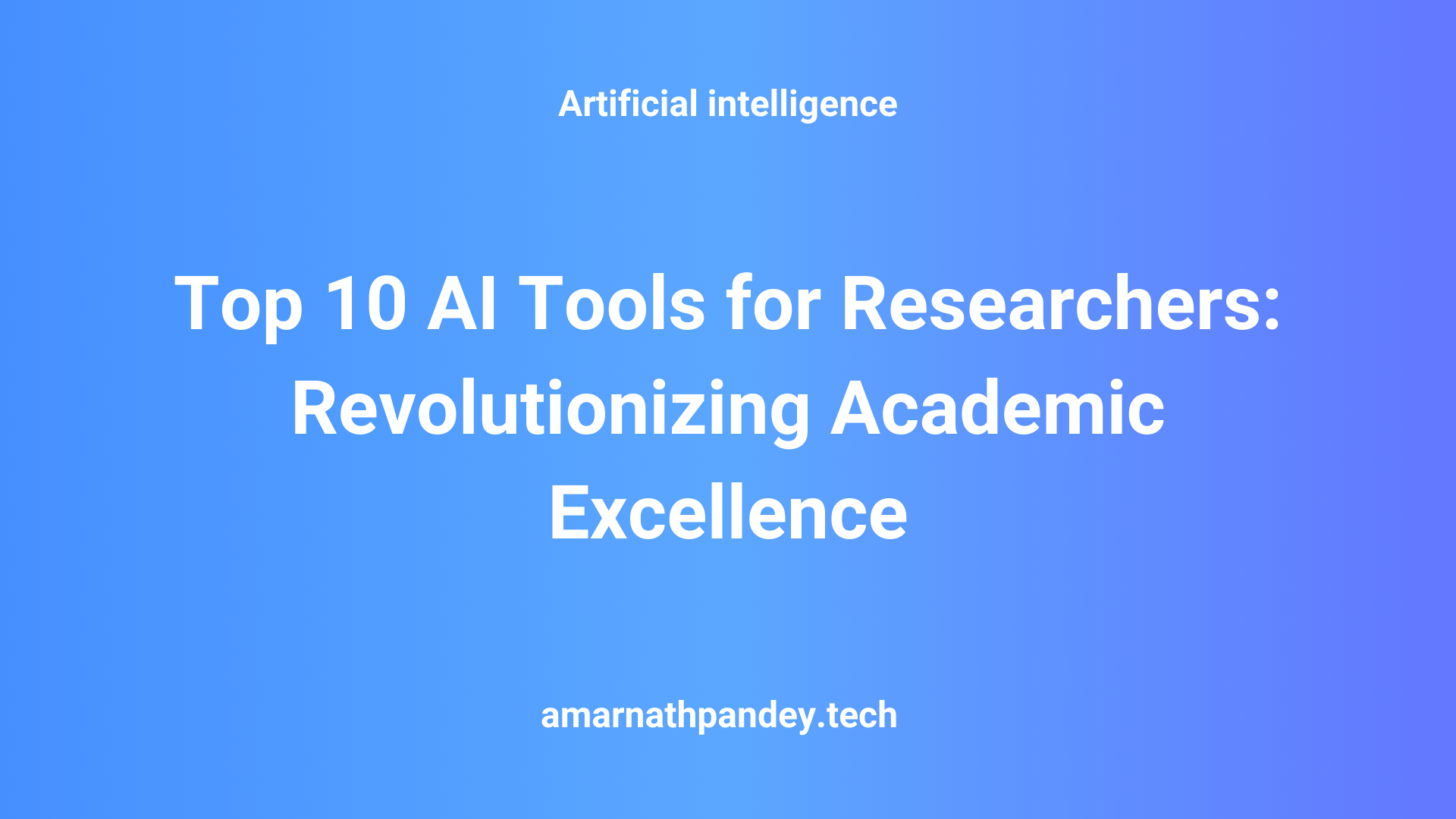 Top 10 AI Tools for Research: Revolutionizing Academic Excellence