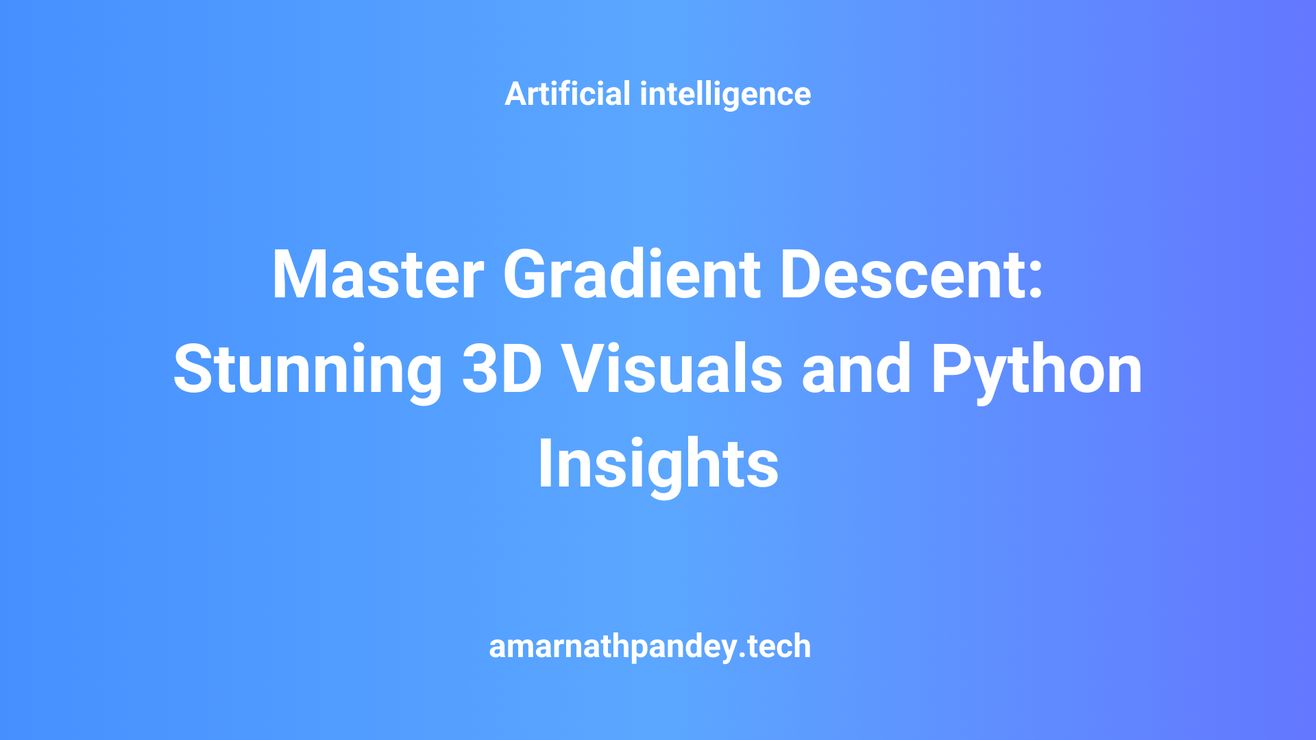 Unlock Gradient Descent: 3D Visualization, be the best