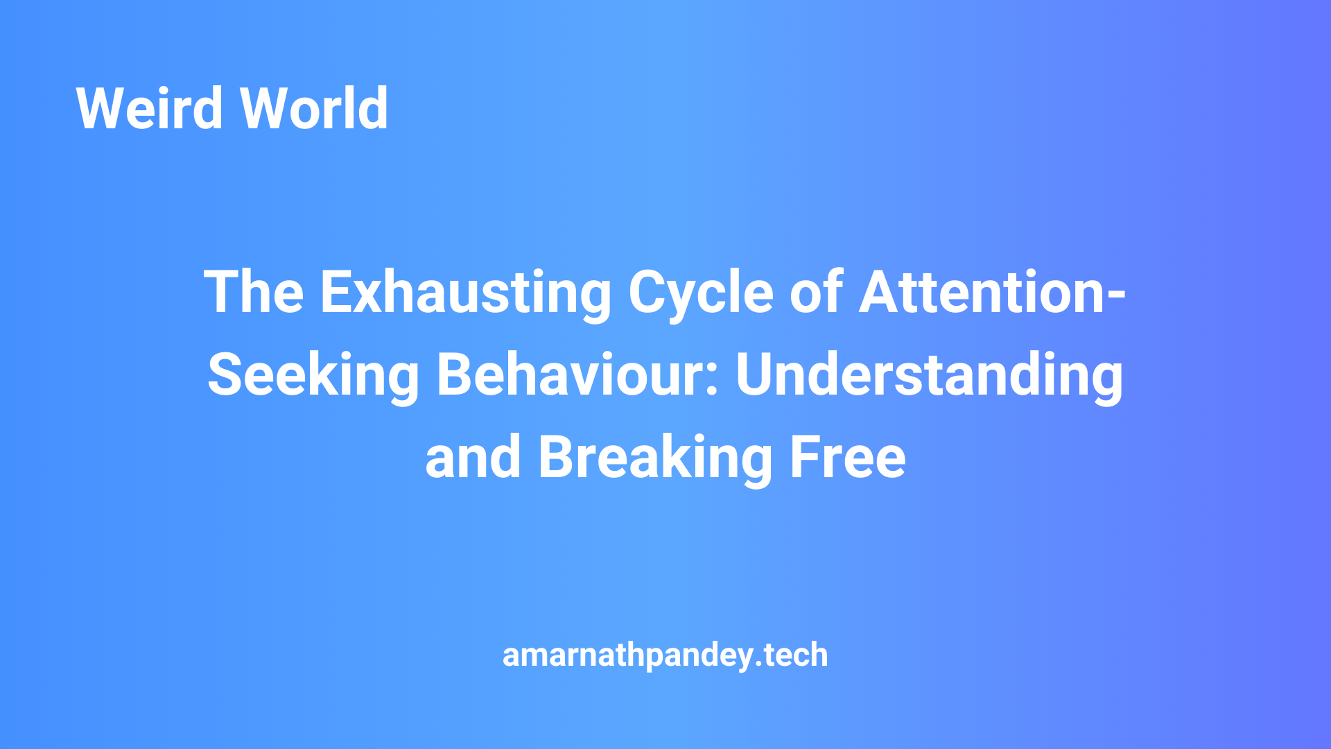 The Exhausting Cycle of Attention-Seeking Behaviour: Understanding and Breaking Free