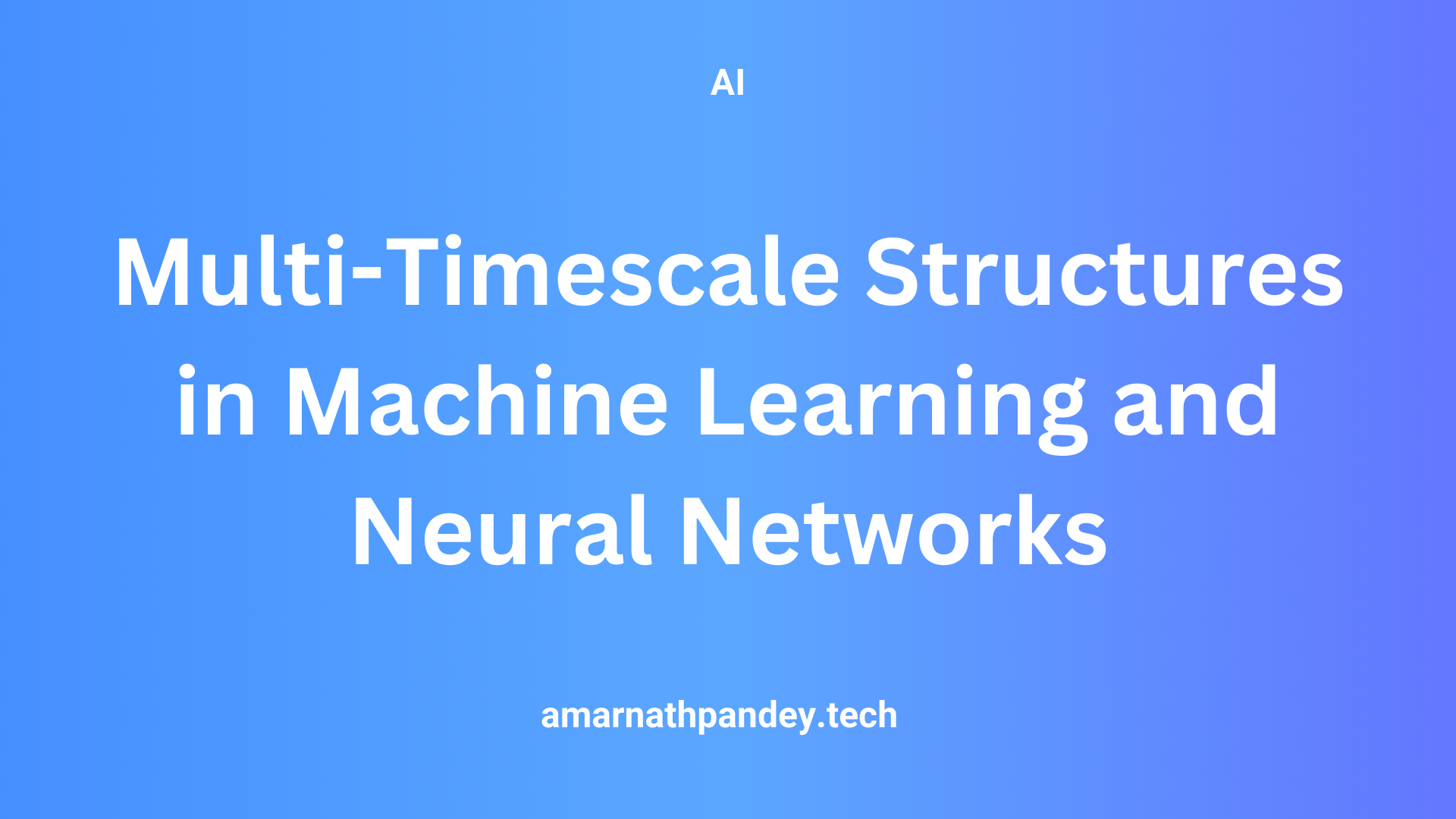 Multi-Timescale Structures in Machine Learning and Neural Networks